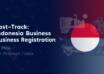 Fast-Track Indonesia Business Registration for PT PMA & Foreign Trade