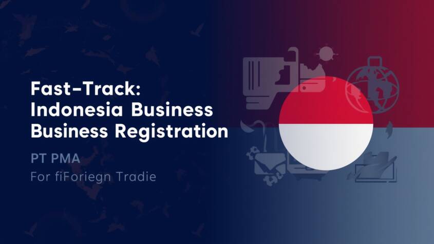 Fast-Track Indonesia Business Registration for PT PMA & Foreign Trade