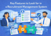 Key Features to Look for in a Recruitment Management System