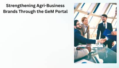 Strengthening Agri-Business Brands Through the GeM Portal